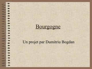 Bourgogne Un projet par Dumitriu Bogdan 