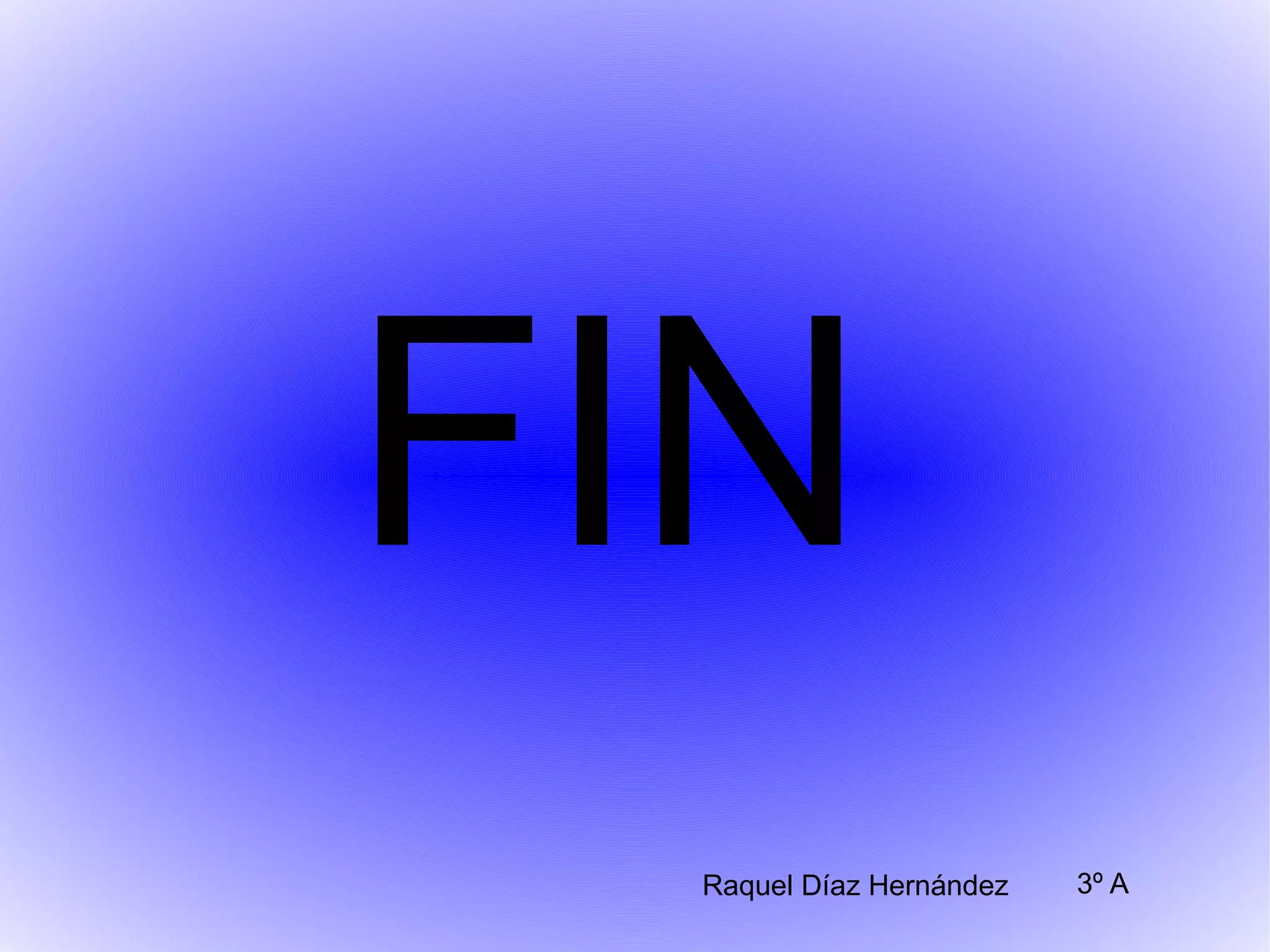 FIN
Raquel Díaz Hernández 3º A