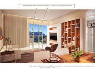 Prática do mercado: apenas duas folhas de vidro na esquadria da varanda




        Esta imagem (boca de sala com 2 folhas de vidro) é meramente ilustrativa e não pertence ao projeto.
                       Vendas: (21)7868-8945
 