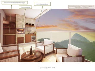 Possibilidade de área de serviço
                                         Previsão de adega
                         Churrasqueira




                                              Vendas: (21)7868-8945
 