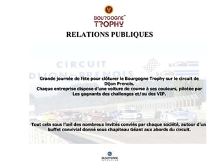 RELATIONS PUBLIQUES Grande journée de fête pour clôturer le Bourgogne Trophy sur le circuit de Dijon Prenois. Chaque entre...