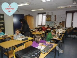 It’s
Valentine’s
   day
 