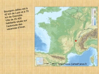 tà
        n-J allieu es
Bourgoi            t à 70
         e Lyon e
42 km d noble.
          re
 km de G 400
          25
 Ville de            su r
           s située
  habitant     des
  l’autoroute iver.
            s d’ h
   vacance
 