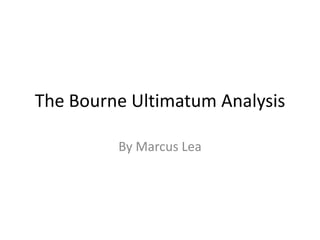 The Bourne Ultimatum Analysis
By Marcus Lea
 