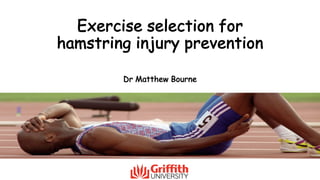 Exercise selection for
hamstring injury prevention
Dr Matthew Bourne
 