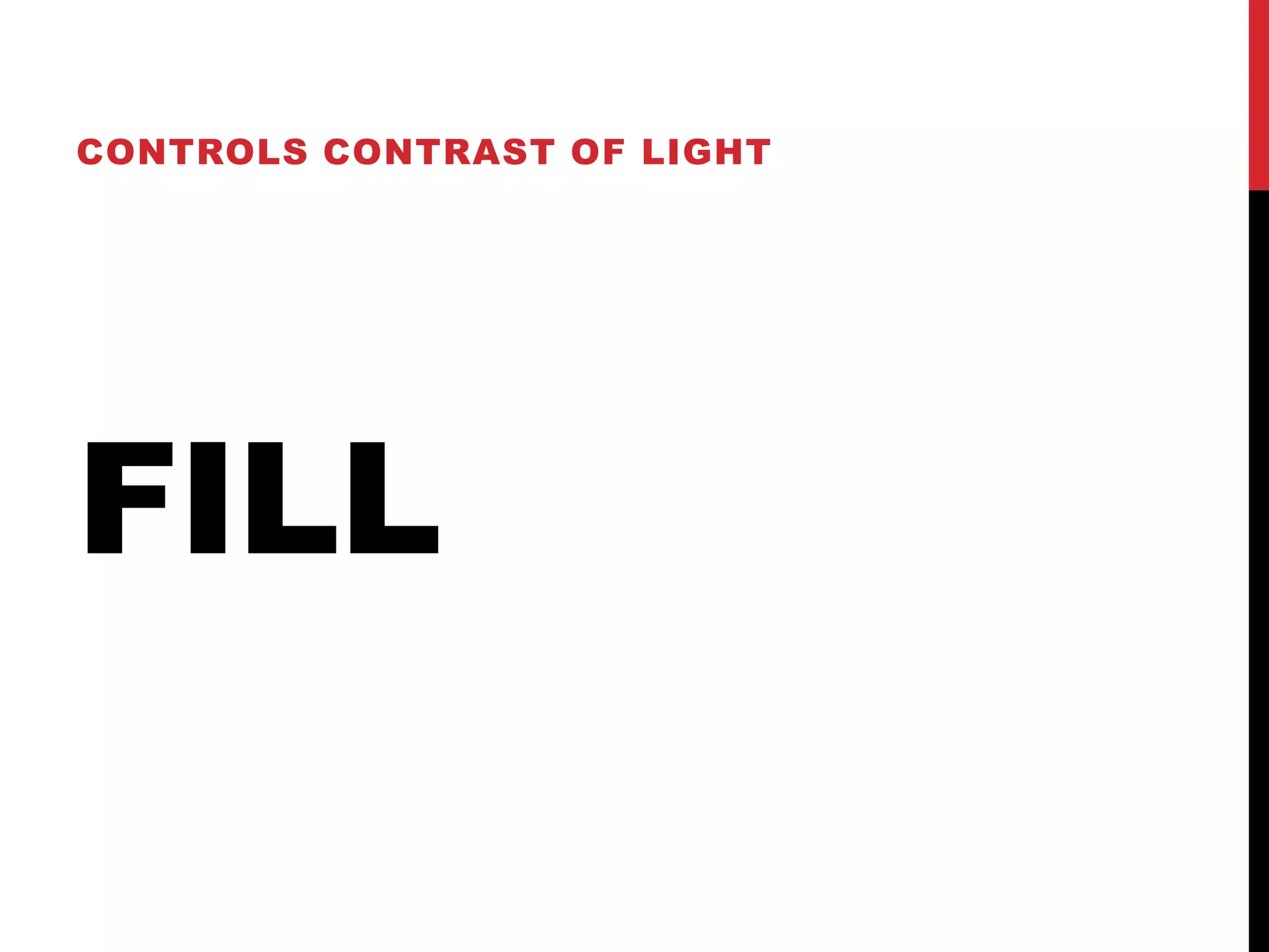 CONTROLS CONTRAST OF LIGHT




FILL
 