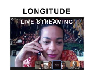 LONGITUDE
LIVE STREAMING
 