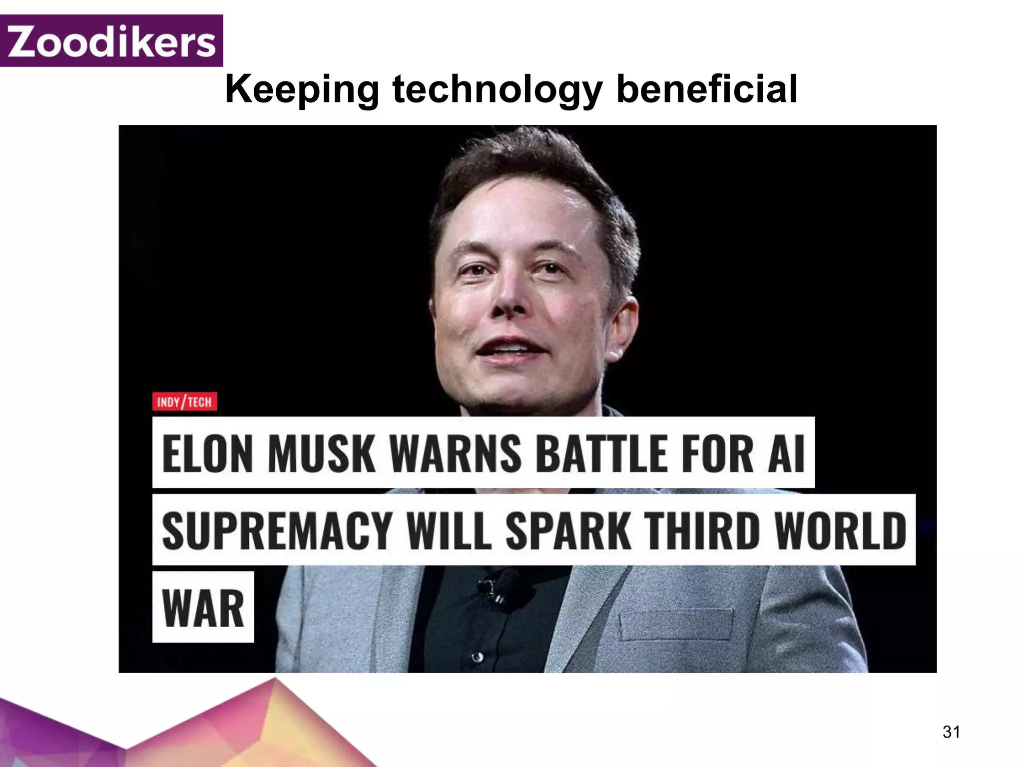 31
Keeping technology beneficial
 