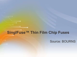 SinglFuse™ Thin Film Chip Fuses ,[object Object]