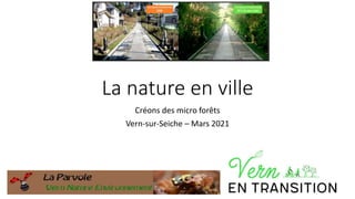 La nature en ville
Créons des micro forêts
Vern-sur-Seiche – Mars 2021
 