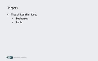 Targets
• They shifted their focus
• Businesses
• Banks
 