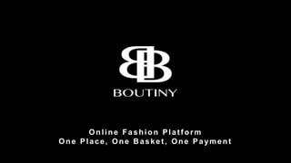 Online Fashion Platform
One Place, One Basket, One
Payment
 