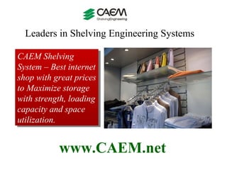 CAEM Shelving System – Best internet shop with great prices to Maximize storage with strength, loading capacity and space utilization.  Leaders in Shelving Engineering Systems  www.CAEM.net 