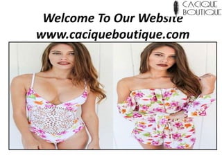 Welcome To Our Website
www.caciqueboutique.com
 