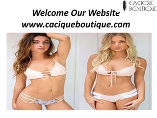 Welcome Our Website
www.caciqueboutique.com
 