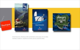 Ainda destacando o Branding da SAA, apresentamos outras peças como as mídias
impressas, focadas na campanha de incentivo para as operadoras aéreas.
B R A N D S E R V I C E S
 