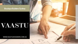 BoutiqueBuilders Sydney
WWW.VAASTUDESIGNERS.COM.AU
 