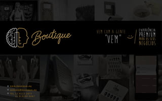 TEL 11 4113 2677
w w w. b o u t i q u e . a g
c o n t a t o @ b o u t i q u e . a g
11 9-9100 0267
 