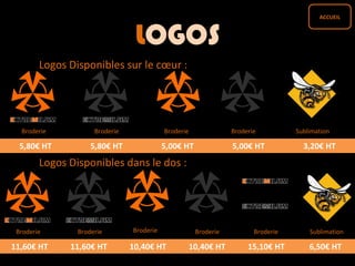 LOGOS
Logos Disponibles sur le cœur :
Broderie Broderie SublimationBroderie
Broderie
Logos Disponibles dans le dos :
Broderie Broderie Broderie Broderie Sublimation
Broderie
5,80€ HT 5,80€ HT 5,00€ HT 5,00€ HT 3,20€ HT
11,60€ HT 11,60€ HT 10,40€ HT 10,40€ HT 15,10€ HT 6,50€ HT
ACCUEIL
 