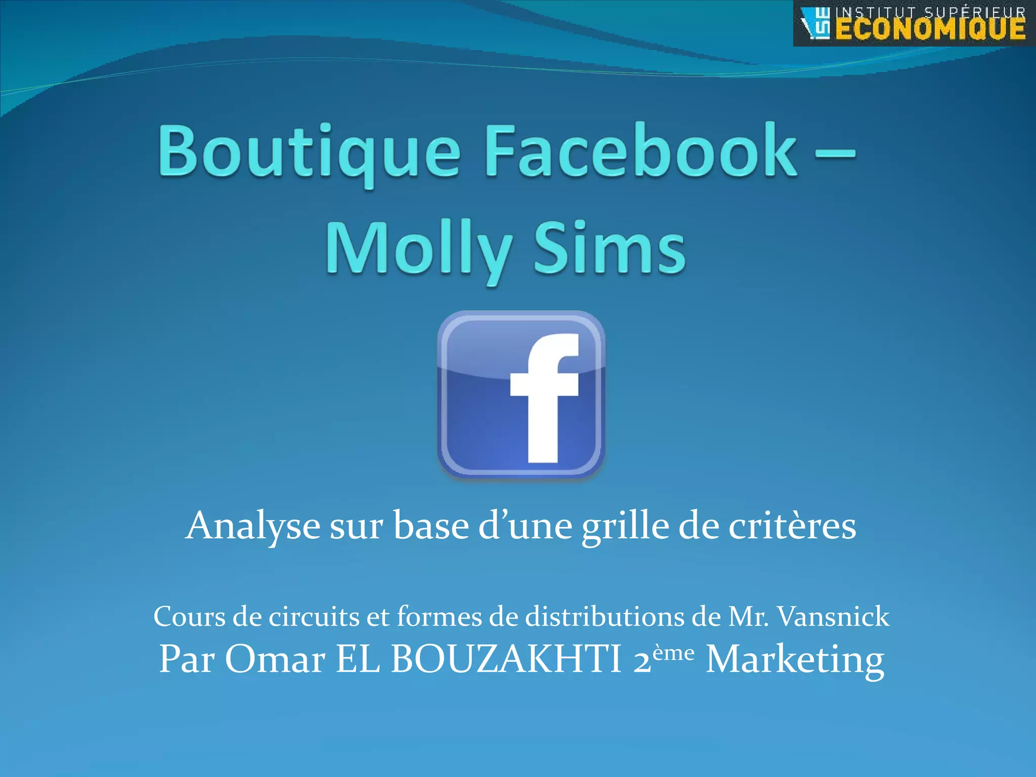 Analyse sur base d’une grille de critères Cours de circuits et formes de distributions de Mr. Vansnick Par Omar EL BOUZAKHTI 2 ème Marketing