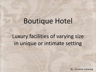 Boutique Hotel
Luxury facilities of varying size
in unique or intimate setting

By : Kinnaree Inatwong

 