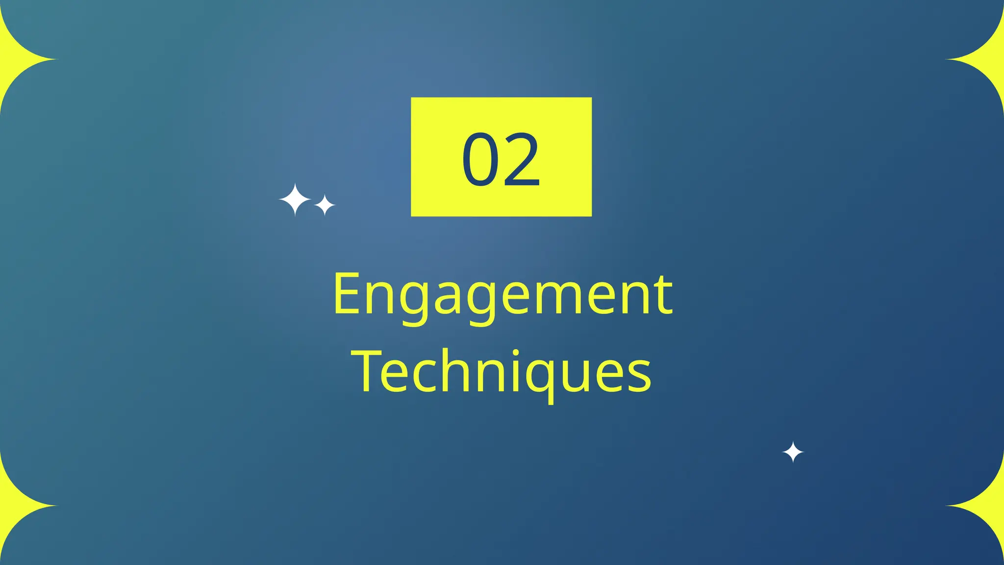 Engagement
Techniques
02
 