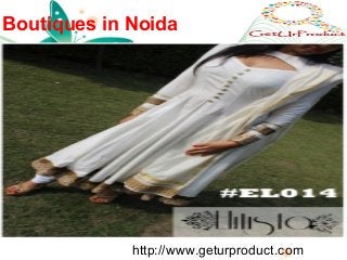 Boutiques in Noida
http://www.geturproduct.com
 