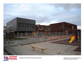 Opgeleverd: Brede School te Koog aan de Zaan		opdrachtgever: Woningcorporatie Parteon	architect: Bonnemayer Architecten