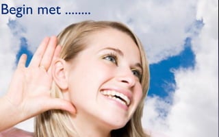 Begin met ........
 