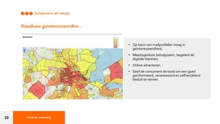 10
Database geinteresseerden..
• Op basis van mailprofielen inzag in
geïnteresseerdheid.
• Meedogenloos behulpzaam, begeleid de
digitale klantreis.
• Online adverteren.
• Geef de consument de tools om een goed
geinformeerd, verantwoord en zelfverzekerd
besluit te nemen.
Maak deverbinding
 