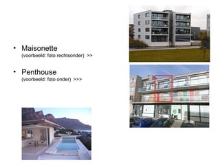 • Maisonette
(voorbeeld: foto rechtsonder) >>
• Penthouse
(voorbeeld: foto onder) >>>
40
 