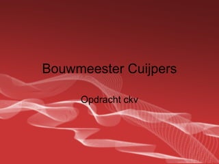 Bouwmeester Cuijpers Opdracht ckv 
