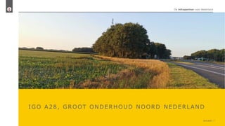 26-8-2022 1
De infrapartner voor Nederland
IGO A28, GROOT ONDERHOUD NOORD NEDERLAND
 