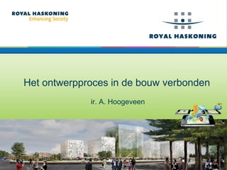 Het ontwerpproces in de bouw verbonden
             ir. A. Hoogeveen
 