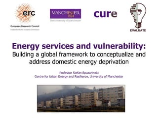 Energy services and vulnerability:
Building a global framework to conceptualize and
address domestic energy deprivation
Pr...