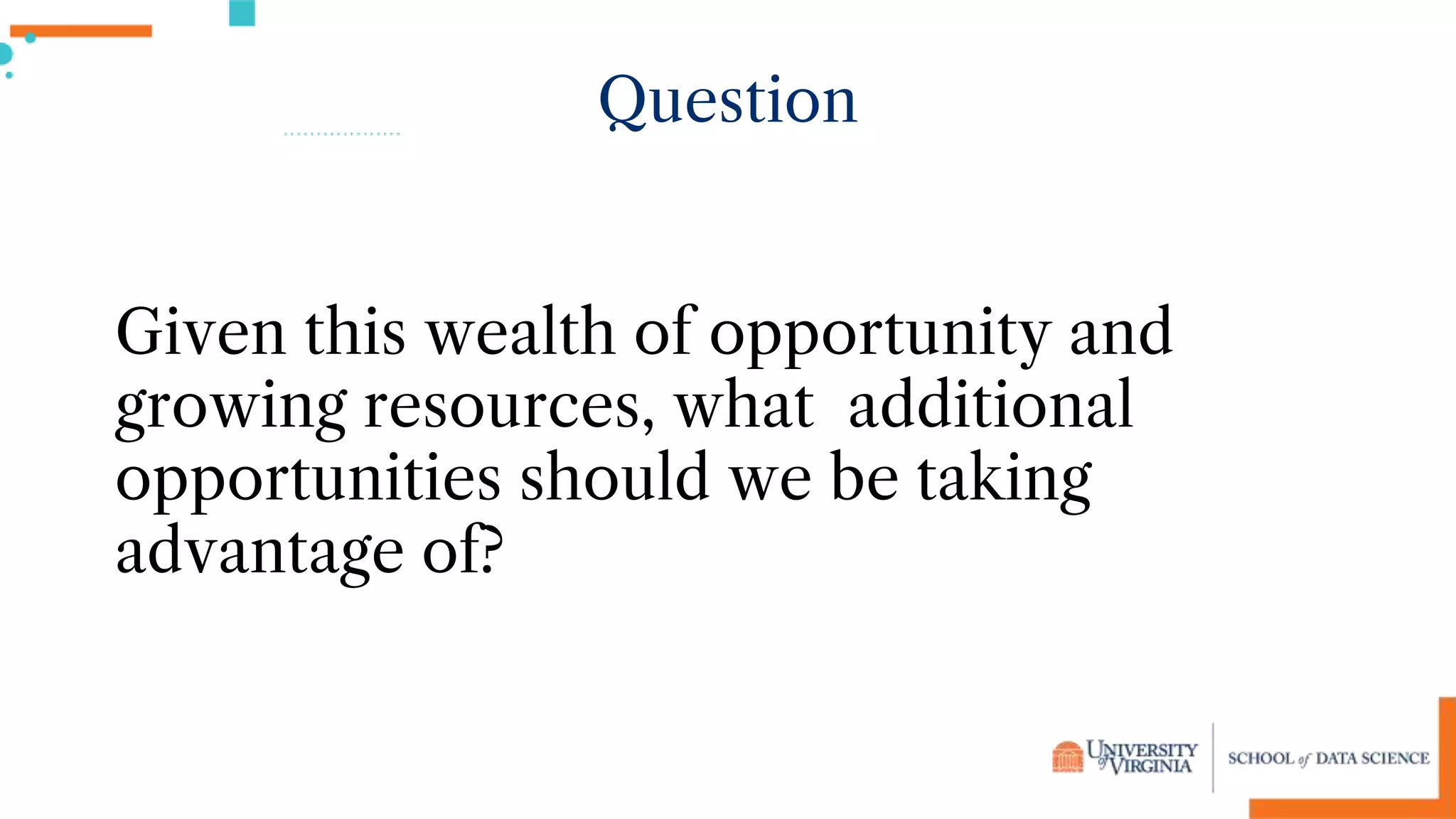 Given this wealth of opportunity and
growing resources, what additional
opportunities should we be taking
advantage of?
Question
 