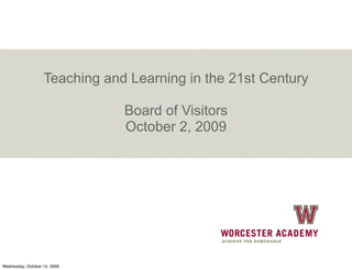 Teaching and Learning in the 21st Century

                               Board of Visitors
                               October 2, 2009




Wednesday, October 14, 2009
 