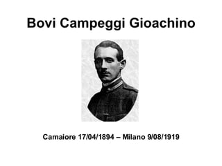 Bovi Campeggi Gioachino Camaiore 17/04/1894 – Milano 9/08/1919 