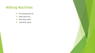 Milking Machines
 An Introduction to
 what they are,
 how they work,
 and their parts
 