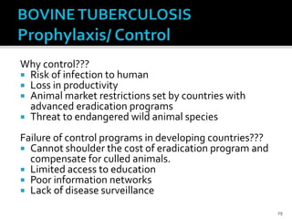 Why control???
 Risk of infection to human
 Loss in productivity
 Animal market restrictions set by countries with
advanced eradication programs
 Threat to endangered wild animal species
Failure of control programs in developing countries???
 Cannot shoulder the cost of eradication program and
compensate for culled animals.
 Limited access to education
 Poor information networks
 Lack of disease surveillance
29
 