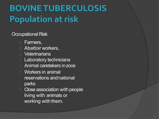 Occupational Risk
7
Farmers,
Abattoir workers,
Veterinarians
Laboratory technicians
Animal caretakers inzoos
Workers in animal
reservations andnational
parks
Close association with people
living with animals or
working with them.
 