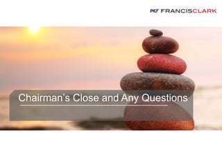 Chairman’s Close and Any Questions
 