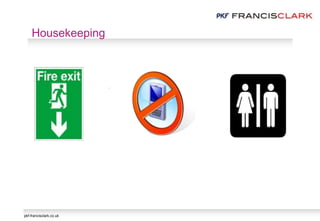 pkf-francisclark.co.uk
.
Housekeeping
 
