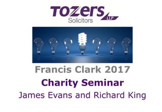 Francis Clark 2017
Charity Seminar
James Evans and Richard King
 