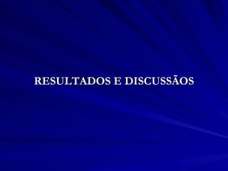 RESULTADOS E DISCUSSÃOS 