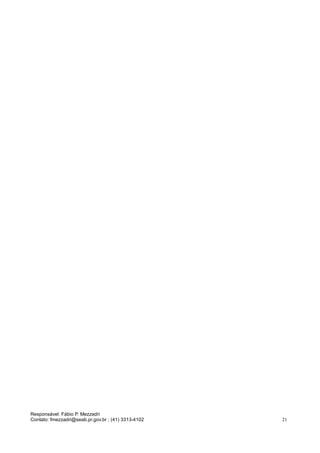 Responsável: Fábio P. Mezzadri
Contato: fmezzadri@seab.pr.gov.br ; (41) 3313-4102 21
e
 