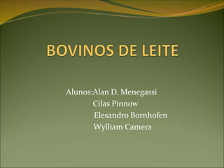 Alunos:Alan D. Menegassi
Cilas Pinnow
Elesandro Bornhofen
Wylliam Camera
 