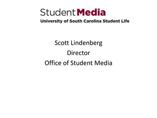 Scott Lindenberg
Director
Office of Student Media
 