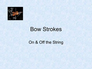 Bow   Strokes On & Off the String 