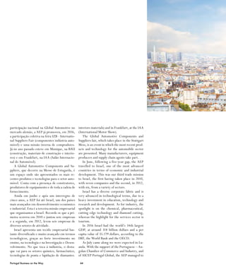 44Portugal Business on the Way
interiors materials) and in Frankfurt, at the IAA
(International Motor Show).
The Global Automotive Components and
Suppliers fair, which takes place in the Stuttgart
Mess, is an event in which the most recent prod-
ucts and technology for the automobile sector
are presented. Many manufacturers, equipment
producers and supply chain agents take part.
In June, following a five-year gap, the AEP
travelled to Israel, one of the most advanced
countries in terms of economic and industrial
development. This was our third trade mission
to Israel, the first having taken place in 2010,
with seven companies and the second, in 2012,
with six, from a variety of sectors.
Israel has a diverse corporate fabric and is
very advanced in technological terms, due to a
heavy investment in education, technology and
research and development. As for industry, the
spotlight is on the chemical, pharmaceutical,
cutting edge technology and diamond cutting,
whereas the highlight for the services sector is
tourism.
In 2016 Israel had the world’s 34th largest
GDP, at around 318 billion dollars and a per
capita value of 35.179 dollars, according to the
IMF, the World Bank and the OECD.
As July came along we were expected in Lu-
anda. With the support of the Portuguese – An-
golan Chamber of Commerce and Industry, and
of AICEP Portugal Global, the AEP managed to
participação nacional na Global Automotive no
mercado alemão, a AEP já promoveu, em 2016,
a participação coletiva na feira IZB - Internatio-
nal Suppliers Fair (componentes indústria auto-
móvel) e uma missão inversa de compradores.
Já no ano passado esteve em Munique, na BAU
(construção, materiais de construção e interio-
res) e em Frankfurt, na IAA (Salão Internacio-
nal do Automóvel).
A Global Automotive Components and Su-
ppliers, que decorre na Messe de Estugarda, é
um espaço onde são apresentados os mais re-
centes produtos e tecnologias para o setor auto-
móvel. Conta com a presença de construtores,
produtores de equipamento e de toda a cadeia de
fornecimento.
Ainda em junho e após um interregno de
cinco anos, a AEP foi até Israel, um dos países
mais avançados em desenvolvimento económico
e industrial. Esta é a terceira missão empresarial
que organizamos a Israel. Recorde-se que a pri-
meira ocorreu em 2010 e juntou sete empresas
e a segunda, em 2012, levou seis empresas de
diversos setores de atividade.
Israel apresenta um tecido empresarial bas-
tante diversificado e muito avançado em termos
tecnológicos, graças ao forte investimento no
ensino, na tecnologia e na Investigação e Desen-
volvimento. No que toca à indústria, o desta-
que vai para os setores químico, farmacêutico,
tecnologias de ponta e lapidação de diamantes.
 